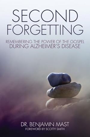 Bild des Verkufers fr Second Forgetting : Remembering the Power of the Gospel During Alzheimer's Disease zum Verkauf von GreatBookPrices