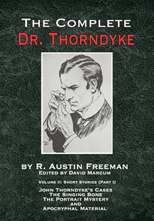 Immagine del venditore per Complete Dr. Thorndyke - Volume 2 : Short Stories (Part I): John Thorndyke's Cases - the Singing Bone, the Great Portrait Mystery and Apocryphal Material venduto da GreatBookPrices