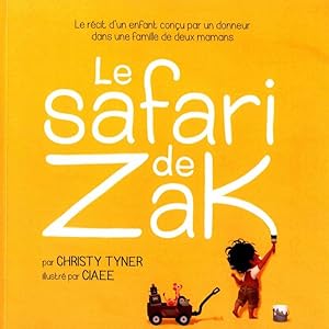 Immagine del venditore per Le Safari De Zak : Le Rcit D'un Enfant Conu Par Un Donneur Dans Une Famille De Deux Mamans -Language: french venduto da GreatBookPrices