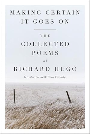 Seller image for Making Certain It Goes On : The Collected Poems of Richard Hugo for sale by GreatBookPrices