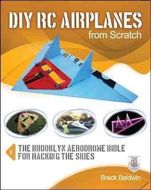 Image du vendeur pour DIY RC Airplanes from Scratch : The Brooklyn Aerodrome Bible for Hacking the Skies mis en vente par GreatBookPrices