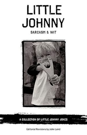 Image du vendeur pour Little Johnny Sarcasm and Wit : A Collection of Little Johnny Jokes mis en vente par GreatBookPrices