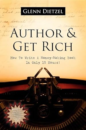 Seller image for Author & Grow Rich : How to Write a Money-Making Book in Only 12 Hours! for sale by GreatBookPrices