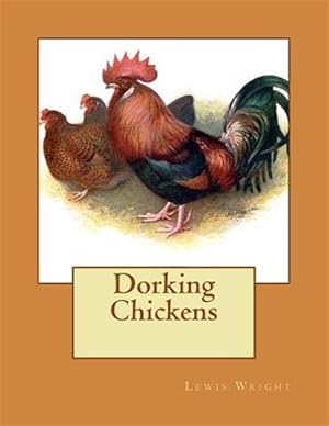 Bild des Verkufers fr Dorking Chickens : From the Book of Poultry zum Verkauf von GreatBookPrices