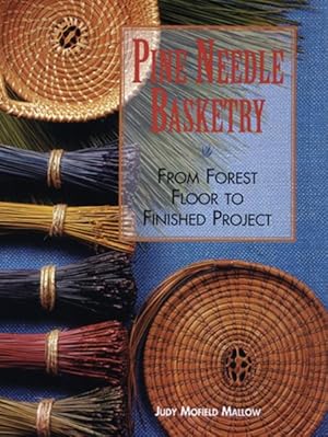 Seller image for Pine Needle Basketry : From Forest Floor to Finished Project for sale by GreatBookPrices