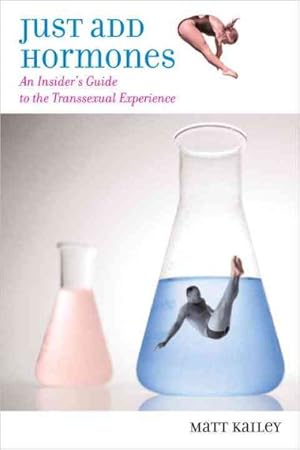 Seller image for Just Add Hormones : An Insider's Guide to the Transsexual Experience for sale by GreatBookPrices