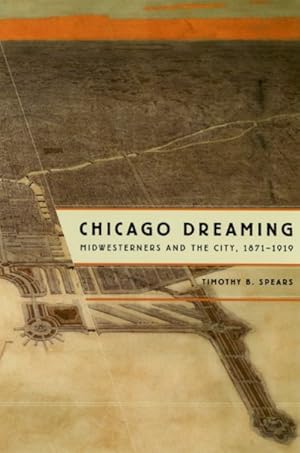 Seller image for Chicago Dreaming : Midwesterners And The City, 1871-1919 for sale by GreatBookPrices
