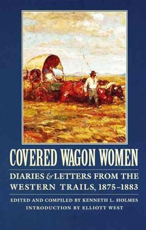 Immagine del venditore per Covered Wagon Women : Diaries and Letters from the Western Trails, 1875-1883 venduto da GreatBookPrices