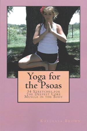 Imagen del vendedor de Yoga for the Psoas : 34 Stretches for the Deepest Core Muscle in the Body a la venta por GreatBookPrices
