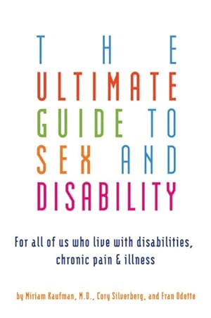 Seller image for Ultimate Guide to Sex and Disability : For All of Us Who Live With Disabilities, Chronic Pain, and Illness for sale by GreatBookPrices