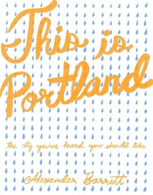 Seller image for This Is Portland : The City You've Heard You Should Like for sale by GreatBookPrices
