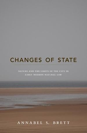 Seller image for Changes of State : Nature and the Limits of the City in Early Modern Natural Law for sale by GreatBookPrices