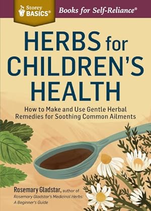 Bild des Verkufers fr Herbs for Children's Health : How to Make and Use Gentle Herbal Remedies for Soothing Common Ailments zum Verkauf von GreatBookPrices