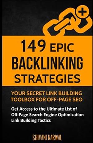 Bild des Verkufers fr 149 Epic Backlinking Strategies : Your Secret Link Building Toolbox for Off-page; Get Access to the Ultimate List of Off-page Search Engine Optimization Link Building Tactics zum Verkauf von GreatBookPrices