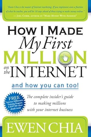 Seller image for How I Made My First Million on the Internet and How You Can Too! : The Complete Insider's Guide to Making Millions With Your Internet Business for sale by GreatBookPrices