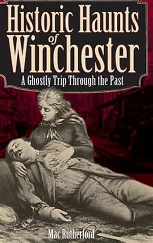 Imagen del vendedor de Historic Haunts of Winchester: A Ghostly Trip Though the Past a la venta por GreatBookPrices