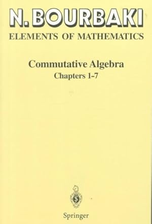 Seller image for Elements of Mathematics : Commutative Algebra Chapters 1-7 for sale by GreatBookPrices