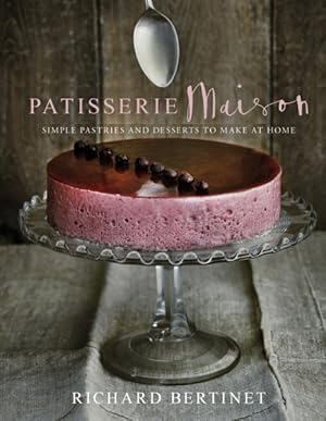 Imagen del vendedor de Patisserie Maison : Simple Pastries and Desserts to Make at Home a la venta por GreatBookPrices