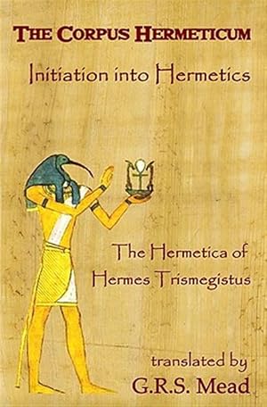 Bild des Verkufers fr Corpus Hermeticum: Initiation into Hermetics, the Hermetica of Hermes Trismegistus zum Verkauf von GreatBookPrices