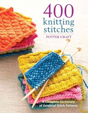 Seller image for 400 Knitting Stitches : A Complete Dictionary of Essential Stitch Patterns for sale by GreatBookPrices