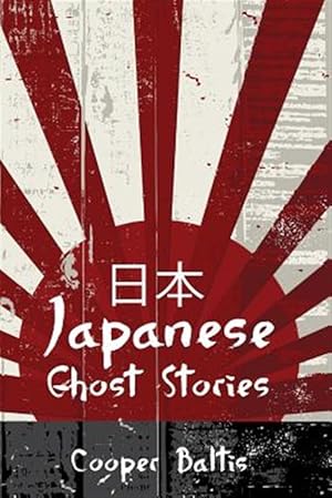 Imagen del vendedor de Japanese Ghost Stories : A Collection of Ghost Stories for English Language Learners a la venta por GreatBookPrices