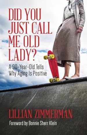 Bild des Verkufers fr Did You Just Call Me Old Lady? : A 90-Year-Old Tells Why Aging Is Positive zum Verkauf von GreatBookPrices