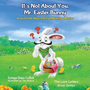 Seller image for It's Not About You, Mr. Easter Bunny : A Love Letter About the True Meaning of Easter for sale by GreatBookPrices