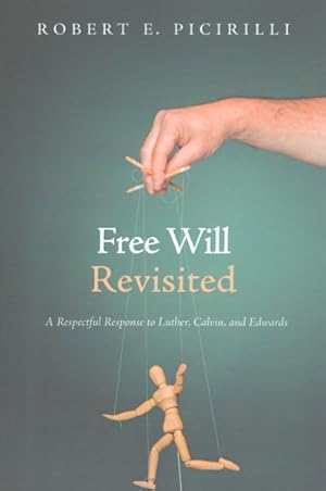 Immagine del venditore per Free Will Revisited : A Respectful Response to Luther, Calvin, and Edwards venduto da GreatBookPrices