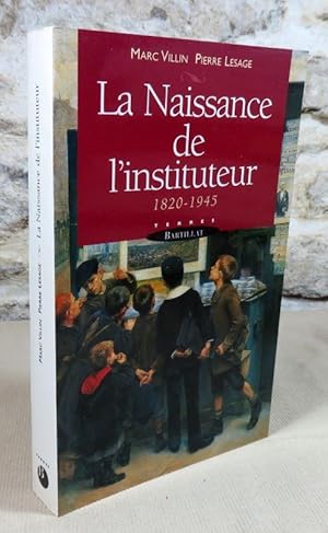 Imagen del vendedor de La naissance de l'instituteurs 1820-1945. a la venta por Latulu