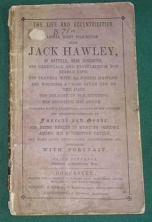 The life and eccentricities of Lionel Scott Pilkington, alias Jack Hawley, of Hatfield, near Donc...