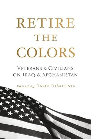 Image du vendeur pour Retire the Colors : Veterans & Civilians on Iraq & Afghanistan mis en vente par GreatBookPrices