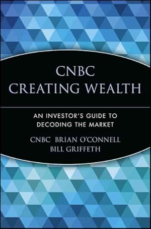 Bild des Verkufers fr Cnbc Creating Wealth : An Investor's Guide to Decoding the Market zum Verkauf von GreatBookPrices