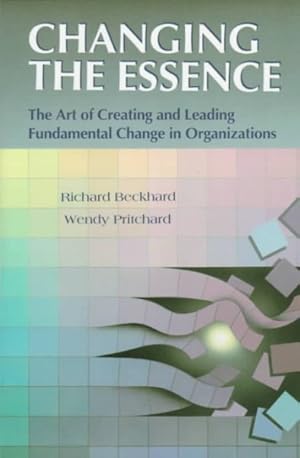 Imagen del vendedor de Changing the Essence : The Art of Creating and Leading Fundamental Change in Organizations a la venta por GreatBookPrices