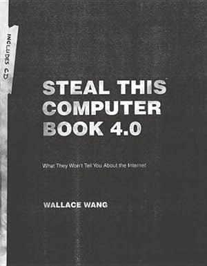 Image du vendeur pour Steal This Computer Book 4.0 : What They Won't Tell You About the Internet mis en vente par GreatBookPrices