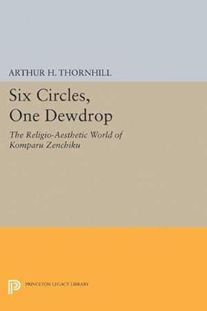 Bild des Verkufers fr Six Circles, One Dewdrop : The Religio-aesthetic World of Komparu Zenchiku zum Verkauf von GreatBookPrices