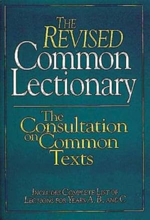 Immagine del venditore per Revised Common Lectionary : Consultation on Common Texts : Includes Complete List of Lections for Years A, B, and C venduto da GreatBookPrices