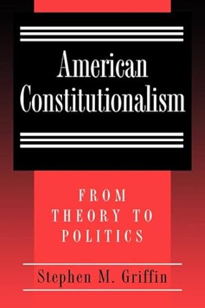 Image du vendeur pour American Constitutionalism : From Theory to Politics mis en vente par GreatBookPrices