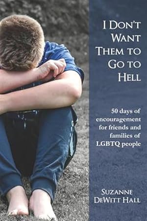 Seller image for I Don't Want Them to Go to Hell: 50 Days of Encouragement for Friends and Families of Lgbtq People for sale by GreatBookPrices