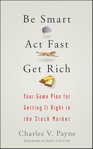 Imagen del vendedor de Be Smart, Act Fast, Get Rich : Your Game Plan for Getting It Right in the Stock Market a la venta por GreatBookPrices
