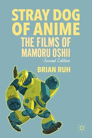 Imagen del vendedor de Stray Dog of Anime : The Films of Mamoru Oshii a la venta por GreatBookPrices