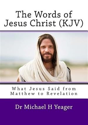 Bild des Verkufers fr Words of Jesus Christ : What Jesus Said from Matthew to Revelation, King James Version zum Verkauf von GreatBookPrices