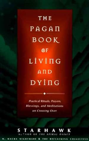 Bild des Verkufers fr Pagan Book of Living and Dying : Practical Rituals, Prayers, Blessings, and Meditations on Crossing over zum Verkauf von GreatBookPrices