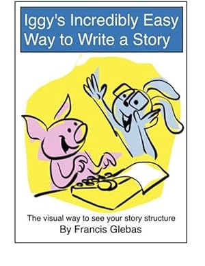 Immagine del venditore per Iggy's Incredibly Easy Way to Write a Story : The Visual Way to See Your Story Structure venduto da GreatBookPrices