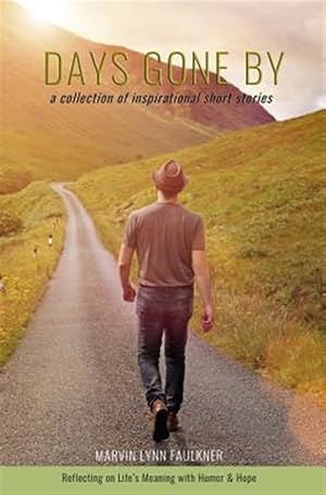 Seller image for Days Gone By- A Collection of Inspirational Short Stories: Reflecting on Life's Meaning with Humor & Hope for sale by GreatBookPrices