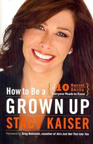 Seller image for How to Be a Grown Up : The Ten Secret Skills Everyone Needs to Know for sale by GreatBookPrices