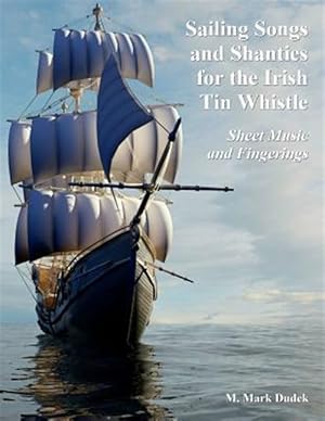 Imagen del vendedor de Sailing Songs and Shanties for the Irish Tin Whistle : Sheet Music and Fingerings a la venta por GreatBookPrices