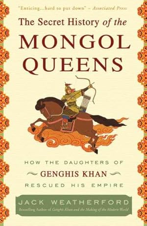 Imagen del vendedor de Secret History of the Mongol Queens : How the Daughters of Genghis Khan Rescued His Empire a la venta por GreatBookPrices