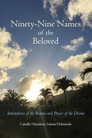 Image du vendeur pour Ninety-Nine Names of the Beloved: Intimations of the Beauty and Power of the Divine mis en vente par GreatBookPrices