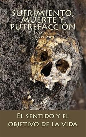 Seller image for Sufrimiento, muerte y putrefaccin : El Sentido Y El Objetivo De La Vida -Language: spanish for sale by GreatBookPrices