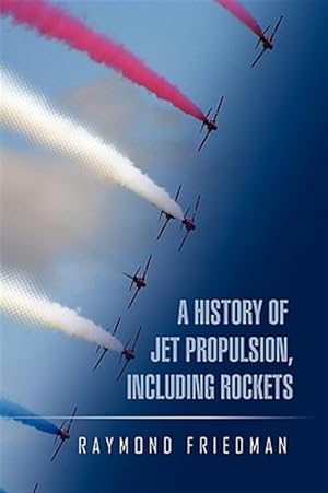Seller image for History of Jet Propulsion, Including Rockets for sale by GreatBookPrices